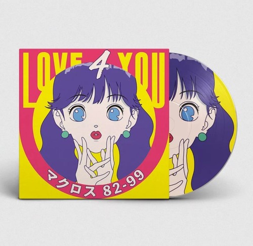 MACROSS 82-99 / Love 4 You 7" Picture Disc Vinyl 2020 Neoncity Record - NEW!