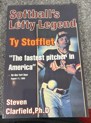 RARE SIGNED TY STOFFLET: SOFTBALL'S LEFTY LEGEND Book by Dr. STEVEN CLARFIELD